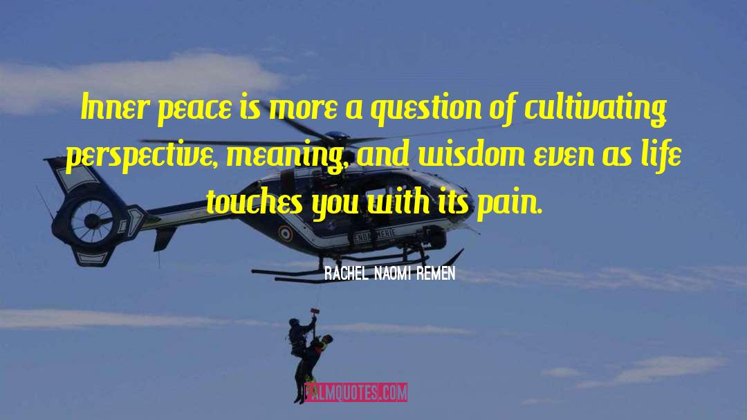 Rachel Naomi Remen Quotes: Inner peace is more a