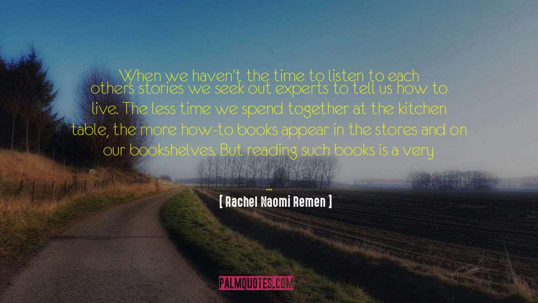 Rachel Naomi Remen Quotes: When we haven't the time