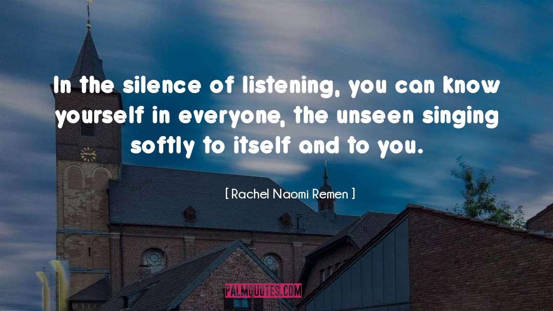 Rachel Naomi Remen Quotes: In the silence of listening,