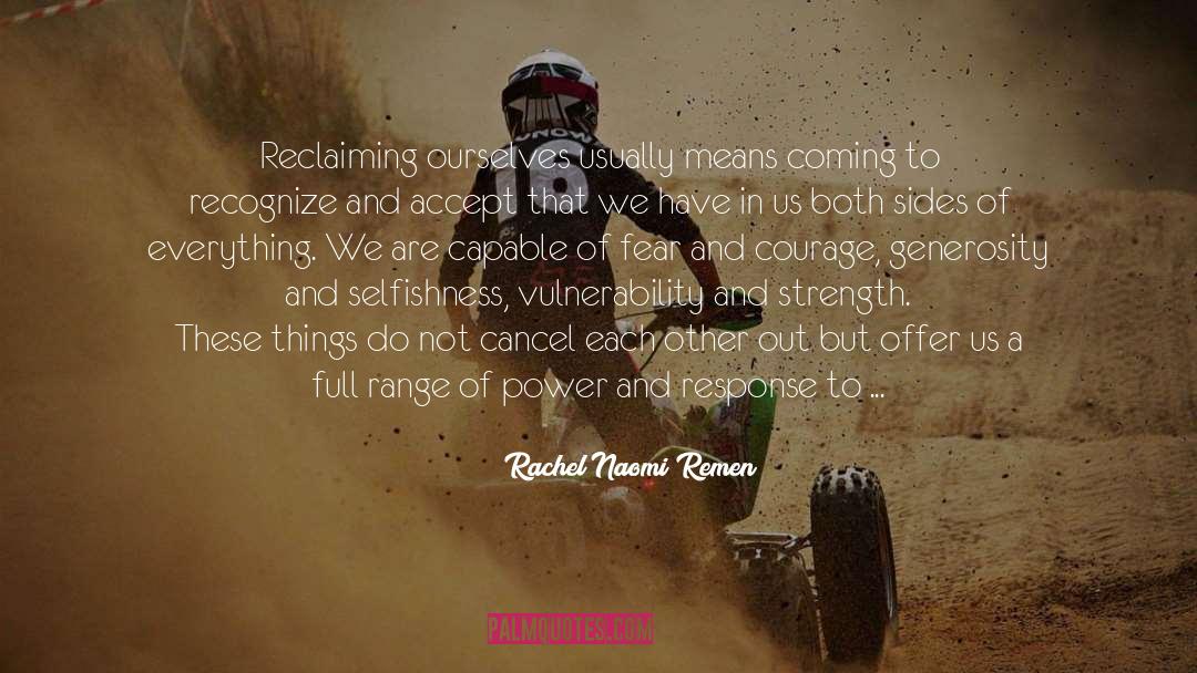 Rachel Naomi Remen Quotes: Reclaiming ourselves usually means coming