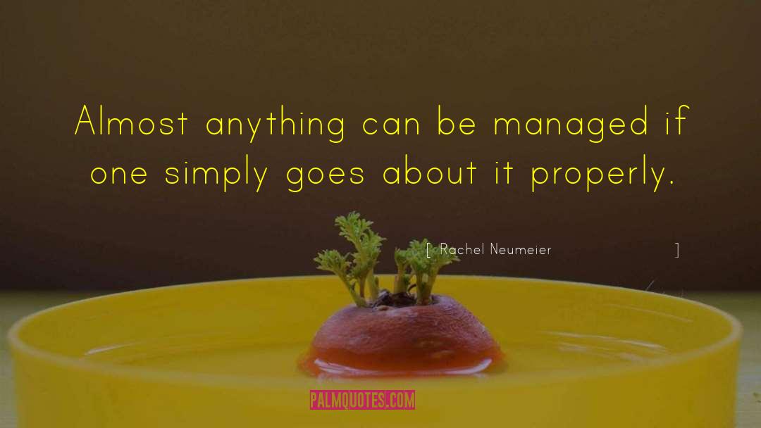 Rachel Neumeier Quotes: Almost anything can be managed