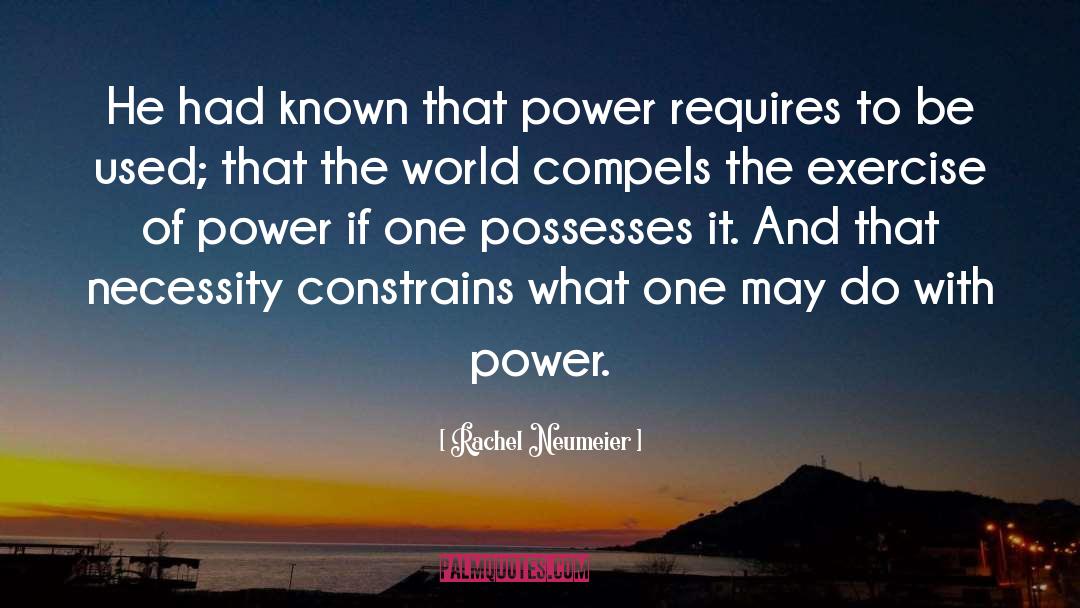 Rachel Neumeier Quotes: He had known that power