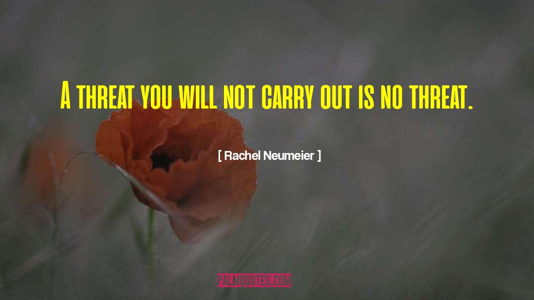 Rachel Neumeier Quotes: A threat you will not