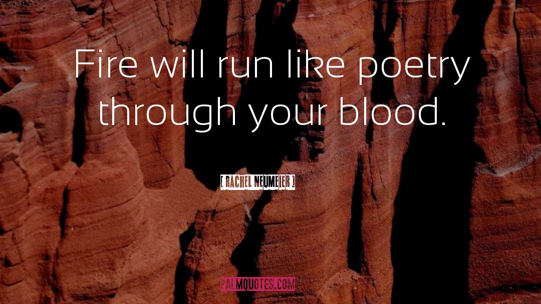 Rachel Neumeier Quotes: Fire will run like poetry