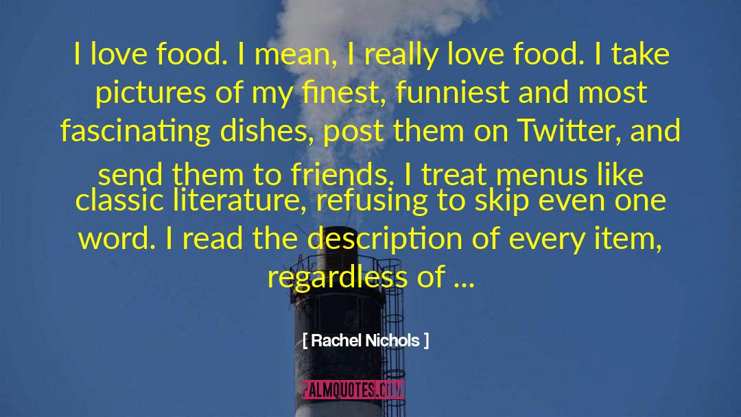 Rachel Nichols Quotes: I love food. I mean,