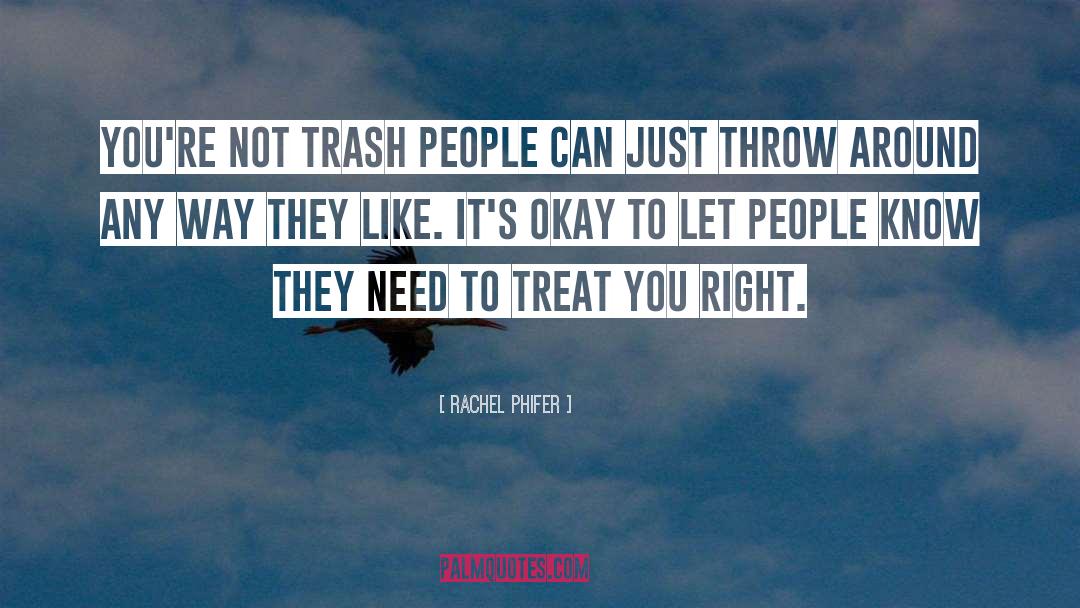 Rachel Phifer Quotes: You're not trash people can