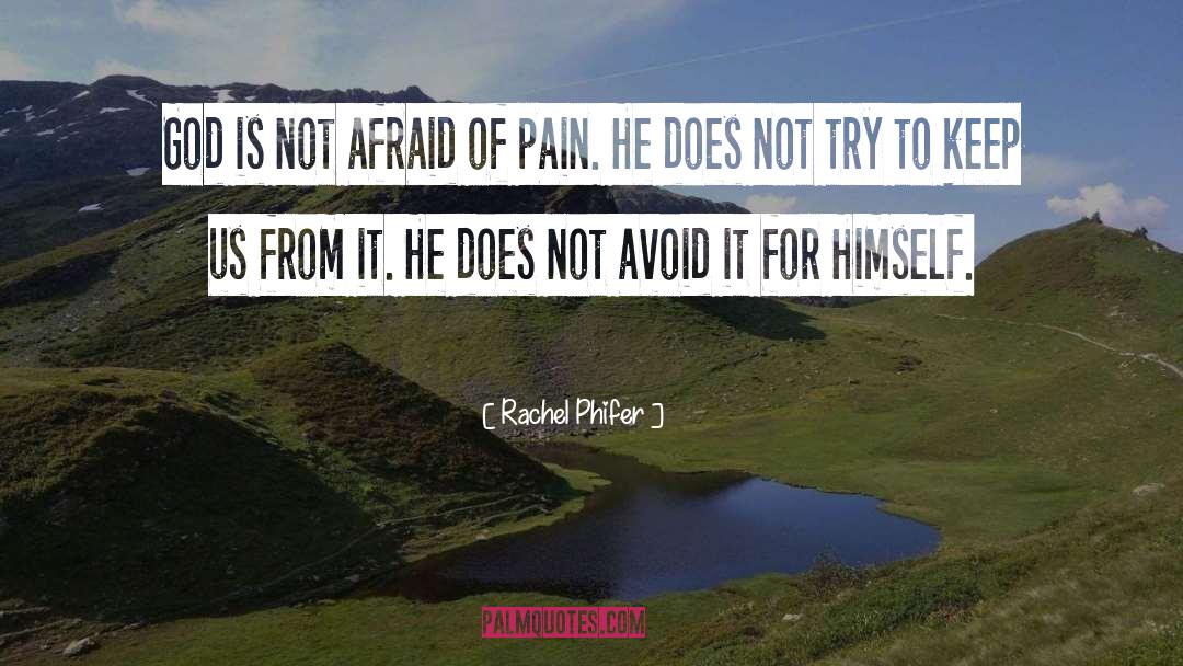 Rachel Phifer Quotes: God is not afraid of