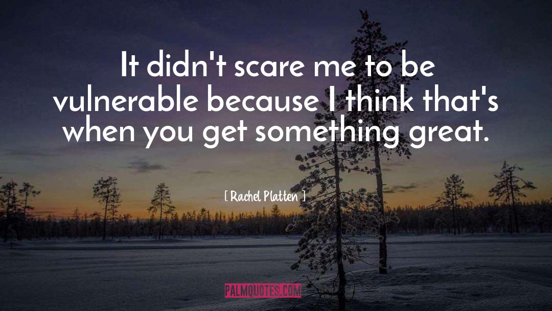 Rachel Platten Quotes: It didn't scare me to