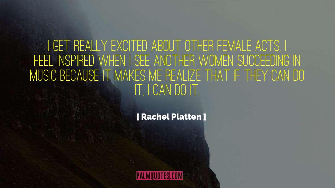 Rachel Platten Quotes: I get really excited about