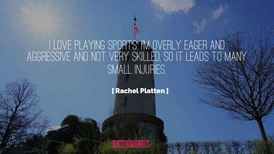 Rachel Platten Quotes: I love playing sports. I'm