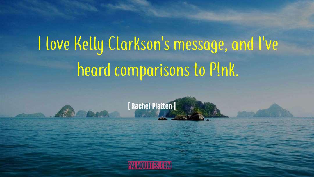 Rachel Platten Quotes: I love Kelly Clarkson's message,