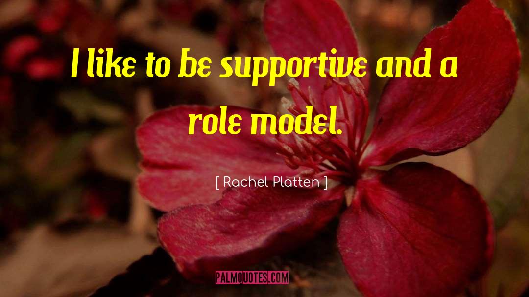 Rachel Platten Quotes: I like to be supportive