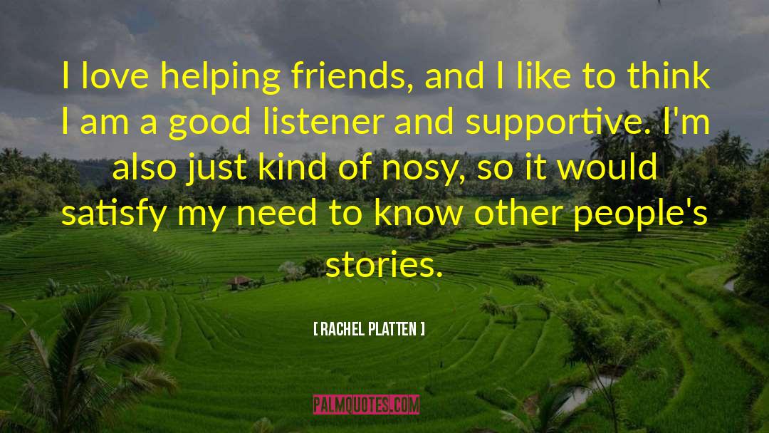 Rachel Platten Quotes: I love helping friends, and