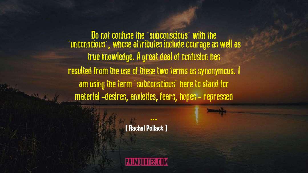 Rachel Pollack Quotes: Do not confuse the 'subconscious'