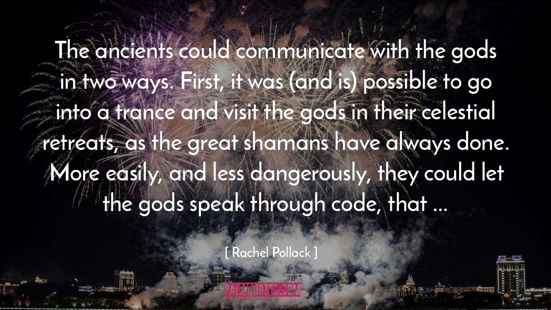 Rachel Pollack Quotes: The ancients could communicate with