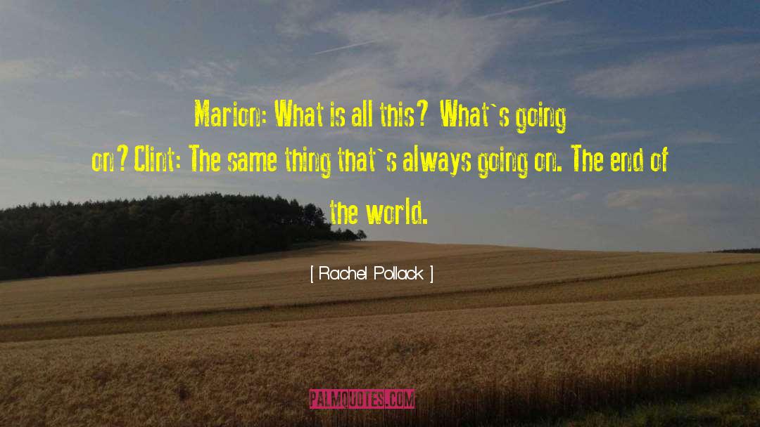 Rachel Pollack Quotes: Marion: What is all this?