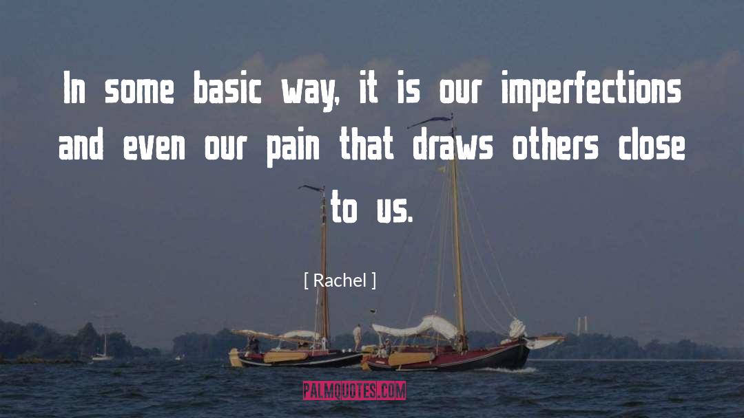 Rachel Quotes: In some basic way, it