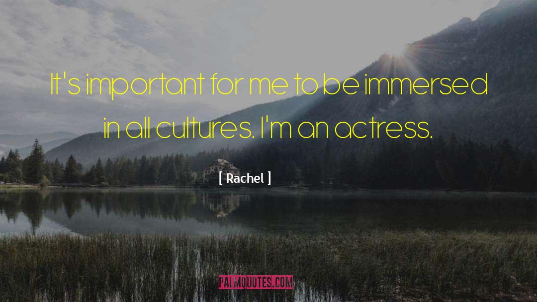 Rachel Quotes: It's important for me to