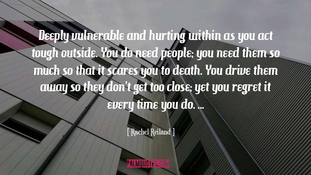 Rachel Reiland Quotes: Deeply vulnerable and hurting within