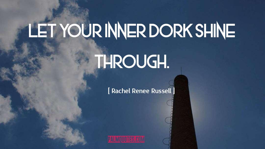 Rachel Renee Russell Quotes: Let your inner DORK shine