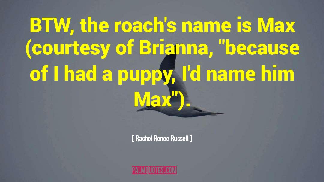 Rachel Renee Russell Quotes: BTW, the roach's name is
