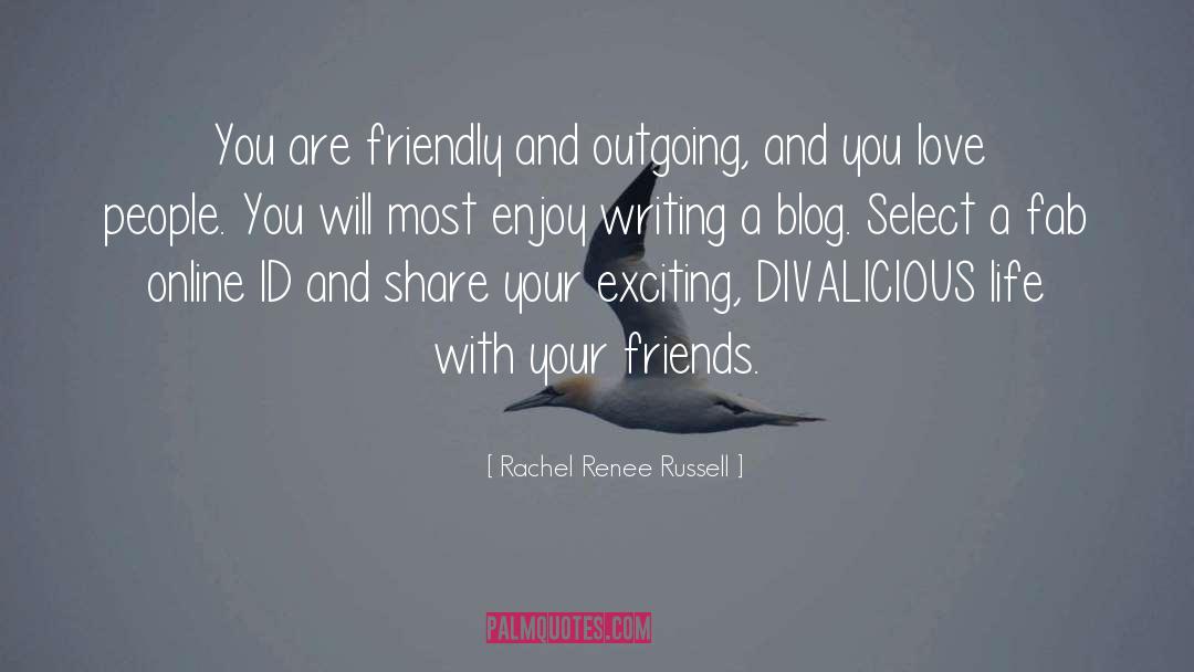 Rachel Renee Russell Quotes: You are friendly and outgoing,
