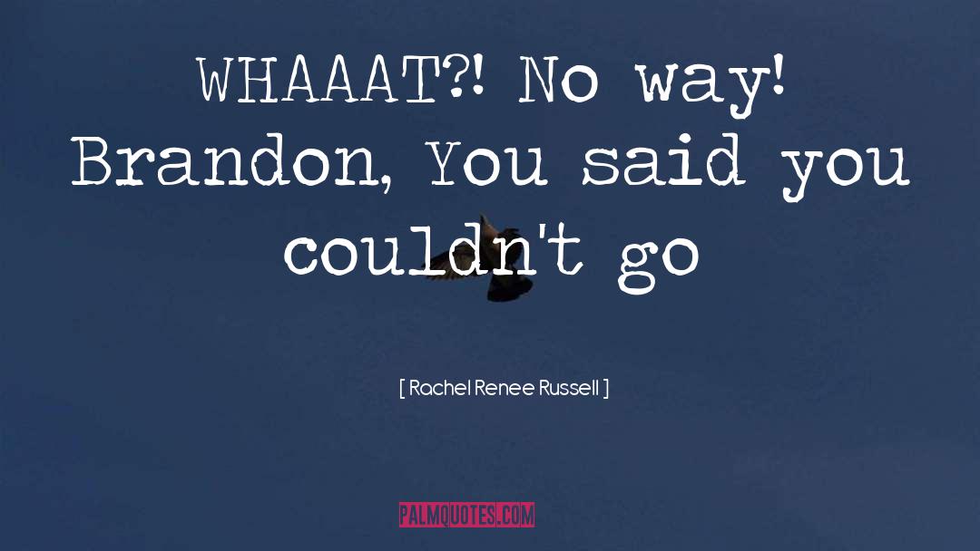 Rachel Renee Russell Quotes: WHAAAT?! No way! Brandon, You
