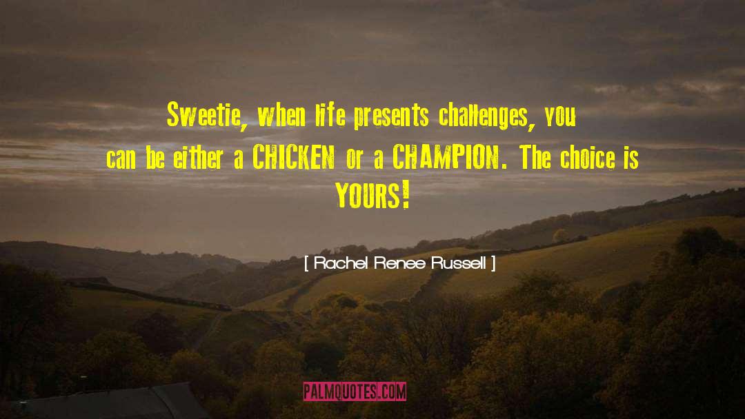 Rachel Renee Russell Quotes: Sweetie, when life presents challenges,