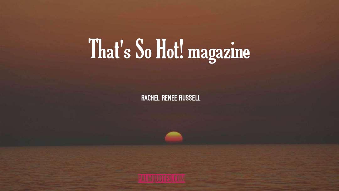 Rachel Renee Russell Quotes: That's So Hot! magazine