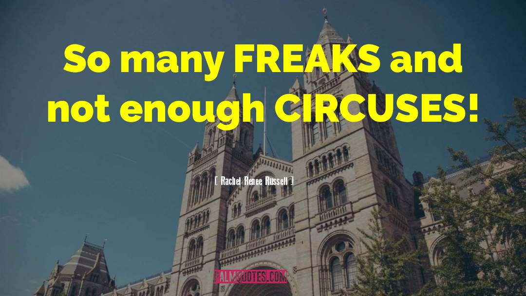 Rachel Renee Russell Quotes: So many FREAKS and not