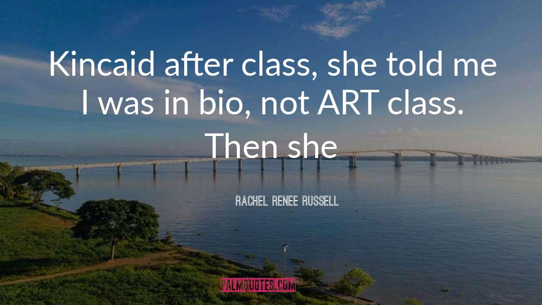 Rachel Renee Russell Quotes: Kincaid after class, she told