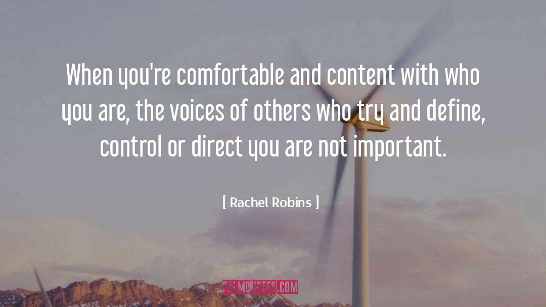 Rachel Robins Quotes: When you're comfortable and content