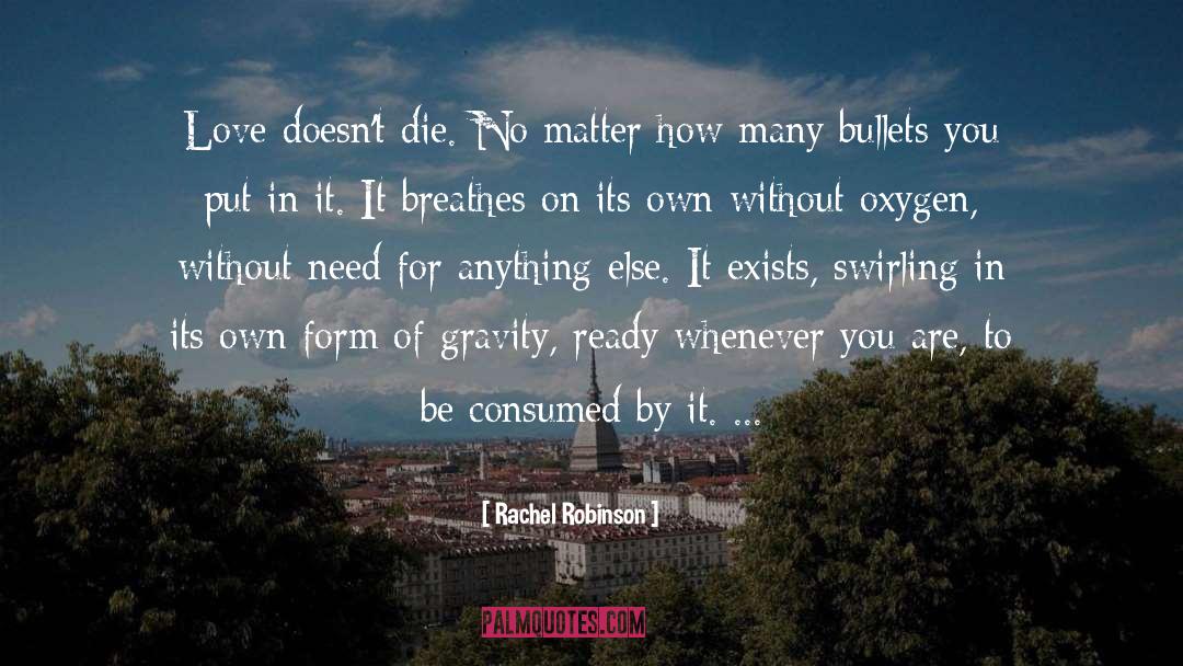 Rachel Robinson Quotes: Love doesn't die. No matter