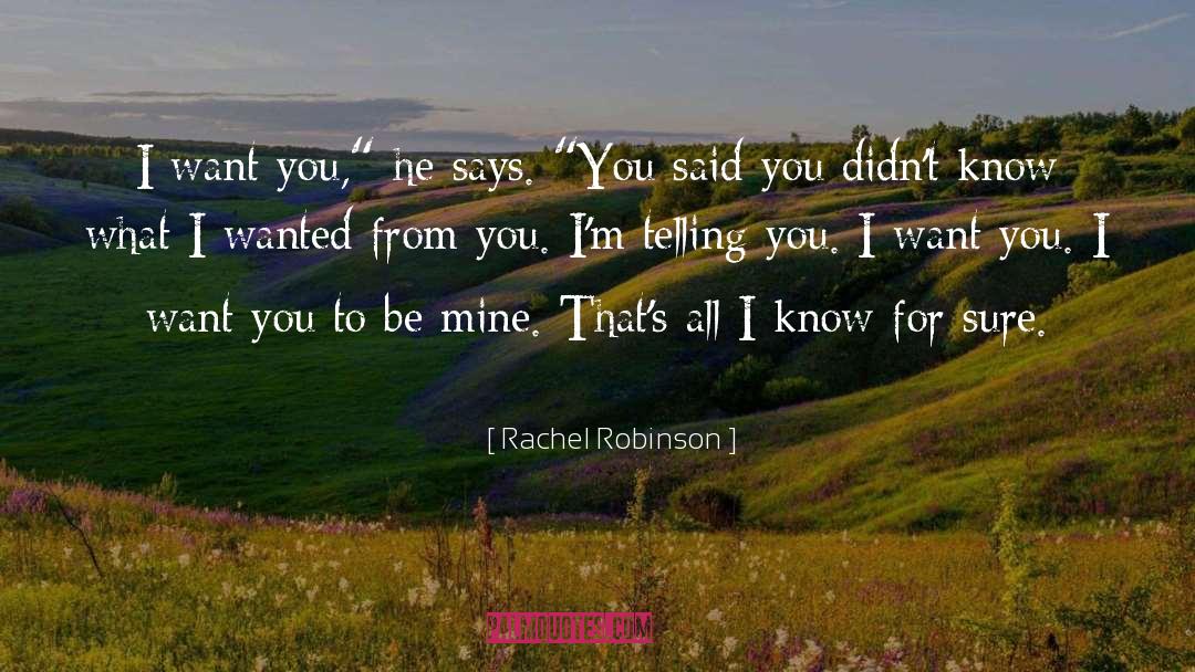 Rachel Robinson Quotes: I want you,