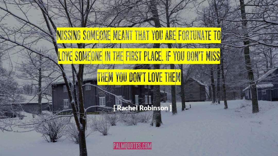 Rachel Robinson Quotes: Missing someone meant that you