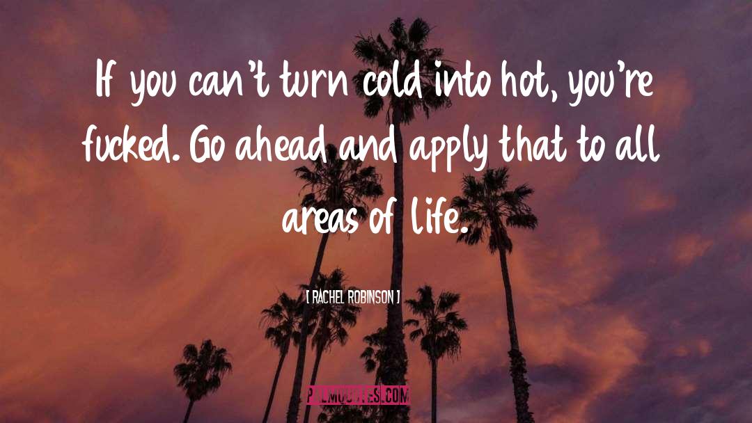 Rachel Robinson Quotes: If you can't turn cold