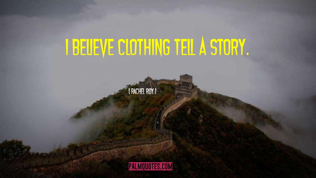 Rachel Roy Quotes: I believe clothing tell a