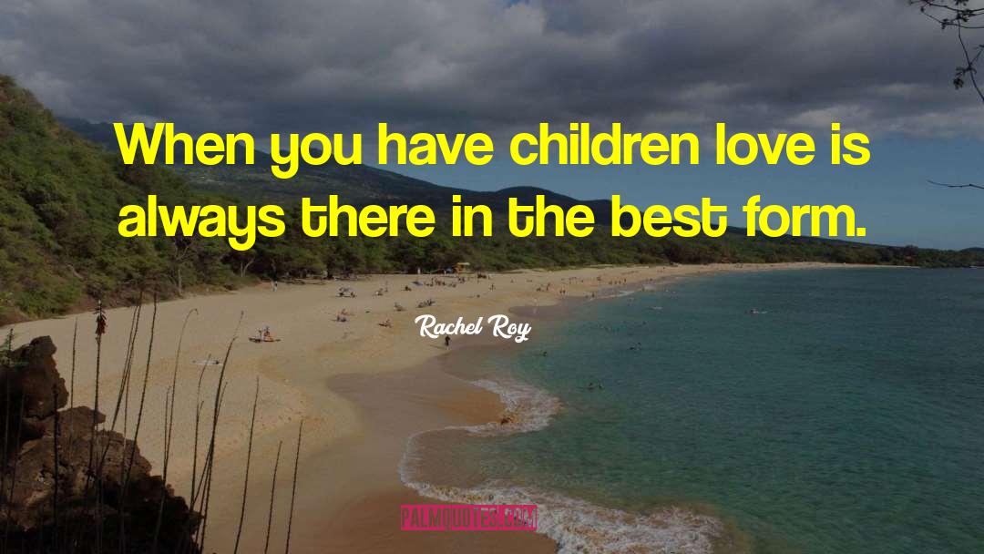Rachel Roy Quotes: When you have children love
