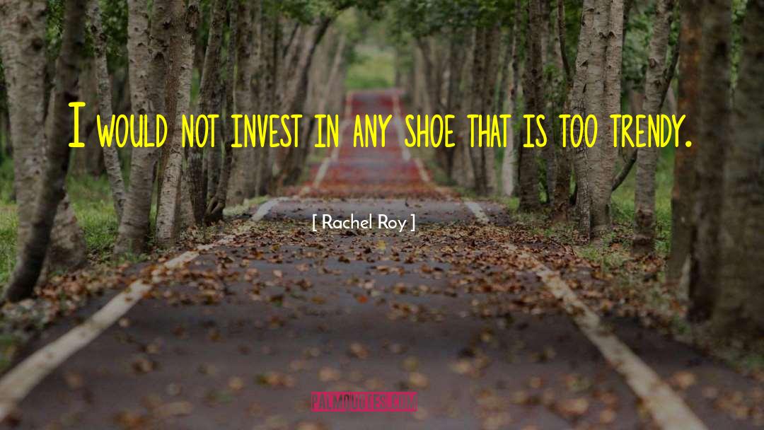 Rachel Roy Quotes: I would not invest in