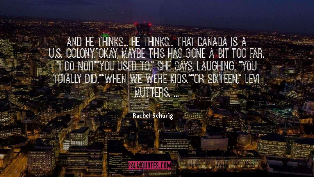 Rachel Schurig Quotes: And he thinks… he thinks…