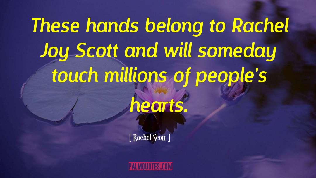 Rachel Scott Quotes: These hands belong to Rachel