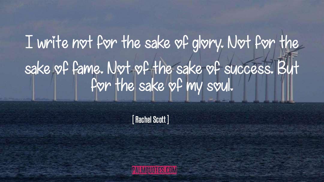 Rachel Scott Quotes: I write not for the