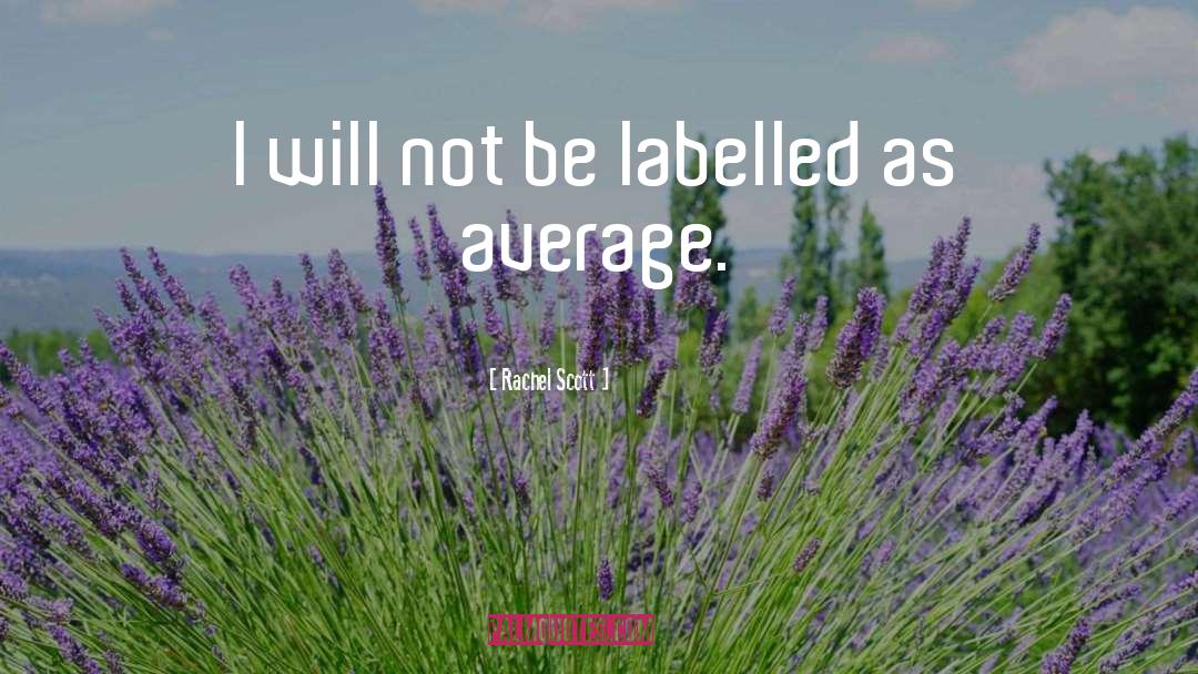 Rachel Scott Quotes: I will not be labelled