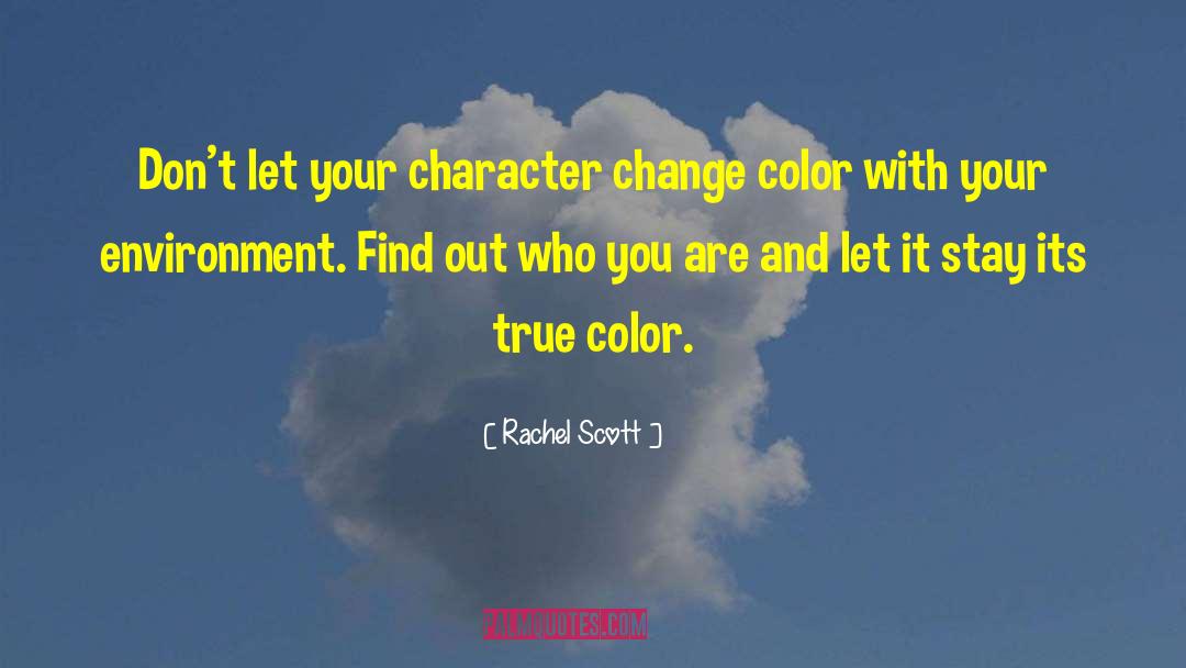 Rachel Scott Quotes: Don't let your character change