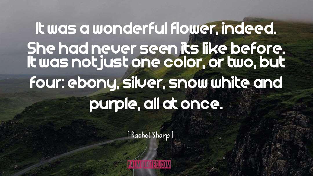 Rachel Sharp Quotes: It was a wonderful flower,
