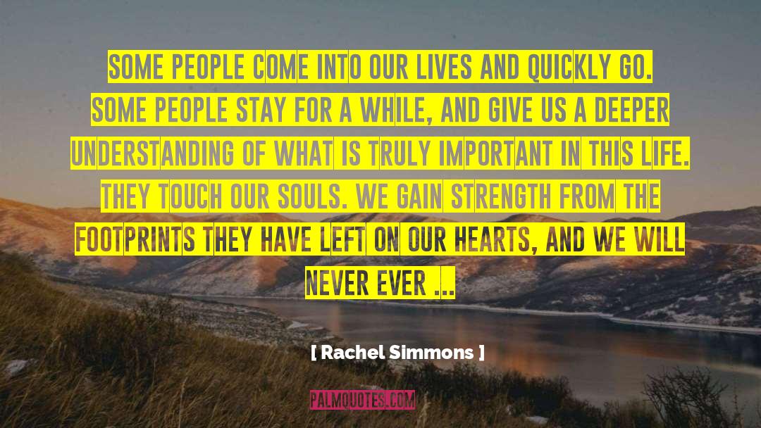 Rachel Simmons Quotes: Some people come into our
