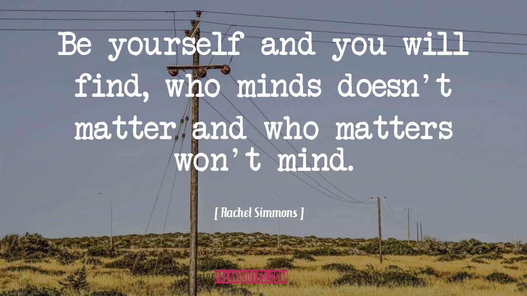 Rachel Simmons Quotes: Be yourself and you will