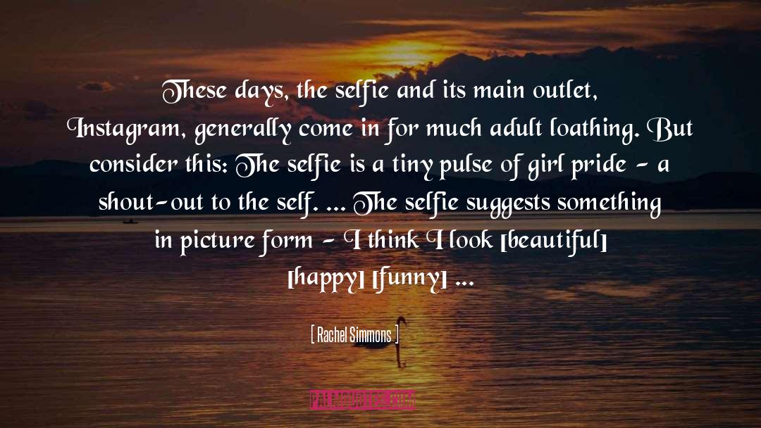 Rachel Simmons Quotes: These days, the selfie and