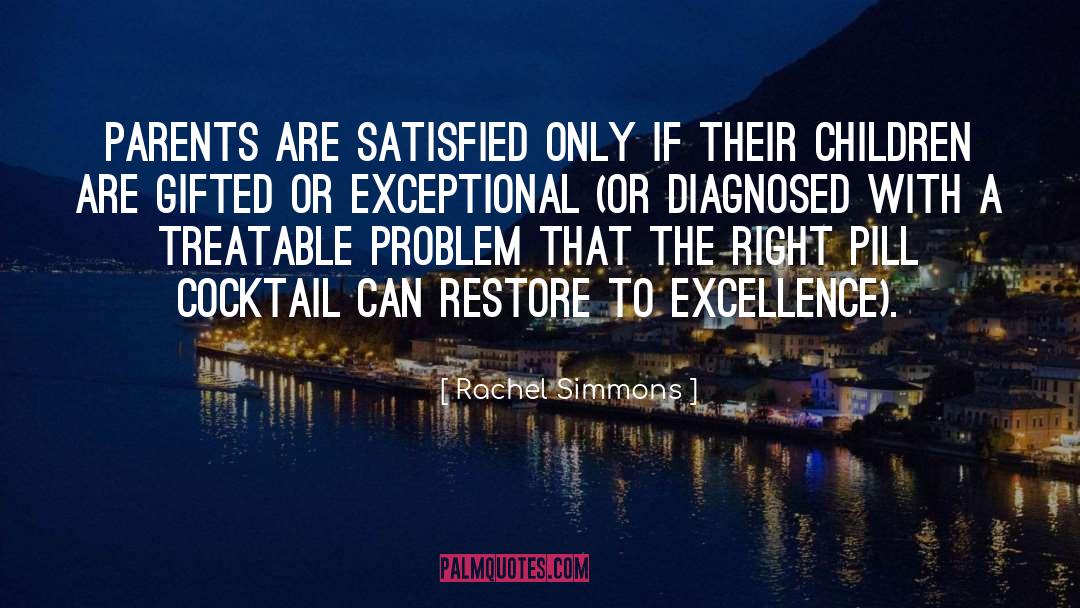 Rachel Simmons Quotes: Parents are satisfied only if