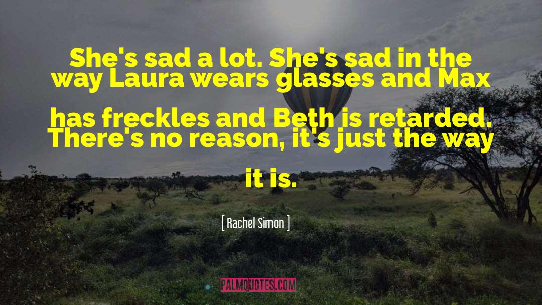 Rachel Simon Quotes: She's sad a lot. She's